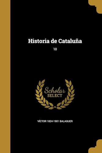 Historia de Cataluña; 10 (Spanish Edition)