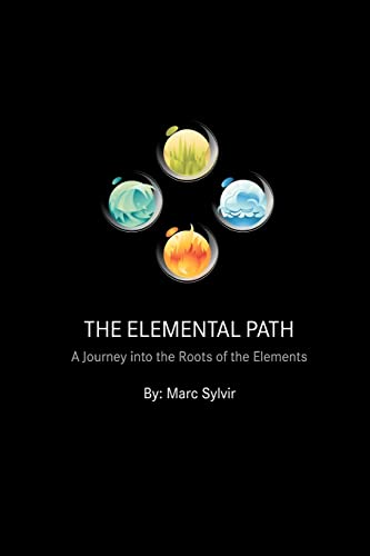 The Elemental Path: A Journey into the Roots of the Elements (Volume 1)