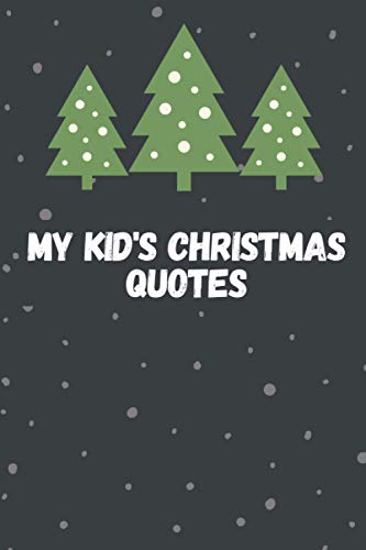 My kid's Christmas quotes A parent’s journal of unforgettable and memorable quotes from their children A quotable kid book: A nice and cute keepsake ... and Loving things your kids say On Christmas image 2