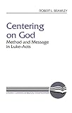 Centering on God: Method and Message in Luke-Acts (Literary Currents in Biblical Interpretation)