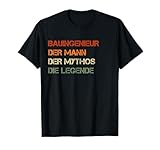 Bauingenieur - der Mann, der Mythos, die Legende T-Shirt