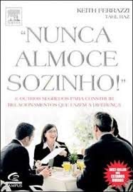 Nunca Almoce Sozinho. E Outros Segredos Para Construir Relacionamentos