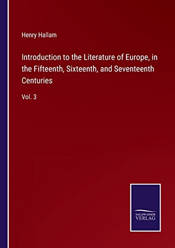 Introduction to the Literature of Europe, in the Fifteenth, Sixteenth, and Seventeenth Centuries: Vol. 3