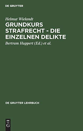 Grundkurs Strafrecht - Die einzelnen Delikte (De Gruyter Lehrbuch) Grundkurs Strafrecht - Die einzelnen Delikte (De Gruyter Lehrbuch)