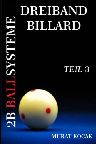 DREIBAND BILLARD 2B BALLSYSTEME: TEIL 3 (German Edition)