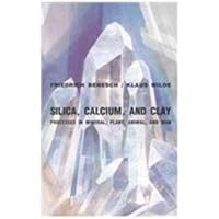 Silica, Calcium, and Clay: Processes in Mineral, Plant, Animal, and Man 0935690050 Book Cover