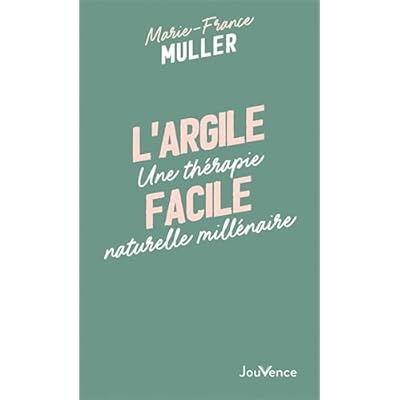 L'argile facile: Une th&eacute;rapie naturelle mill&eacute;naire