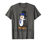 All Dressed Up Penguin In Tuxedo Formally Funny Quote Saying T-Shirt