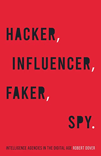 Buy Hacker Influencer Faker, Spy: Intelligence Agencies In The Digital Age — BookShops.in