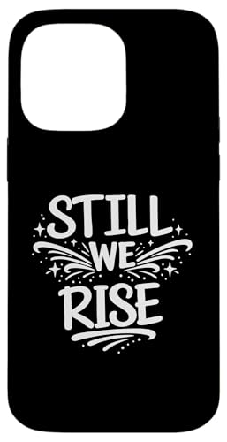 Still We Rise motivational inspirational quote �X�}�z�P�[�X iPhone 14 Pro Max �p
