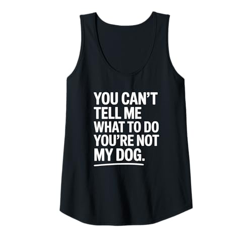 Mujer You're Not My Dog Funny Pet Quote Design Camiseta sin Mangas