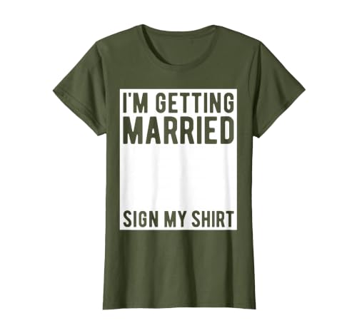 I'm Getting Married Sign My Shirt Funny Marriage Party T-Shirt, Women, Olive Green, XX-Large