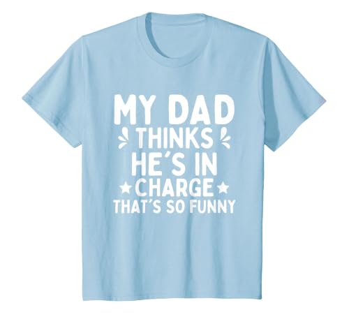 My dad Thinks he is in Charge. that´s so Funny T-Shirt, Youth, Baby Blue, Medium