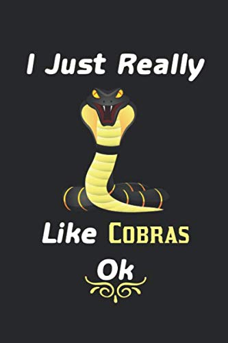 I Just Really Like Cobras, OK: Cobra Lovers Journal Notebook, Cute Cobras Gift, Journal, Funny Cobras Gift, Notebook for Cobras lovers, Cobra Gifts - 6x9 120 pages