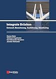 Integrale Brücken: Entwurf, Berechnung, Ausführung, Monitoring