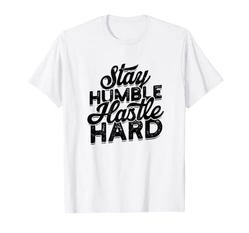 Stay humble hastle hard - Motivierende Erfolgsziele T-Shirt