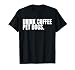 Drink Coffee Pet Dogs Funny Caffeine Dog Lover T-Shirt