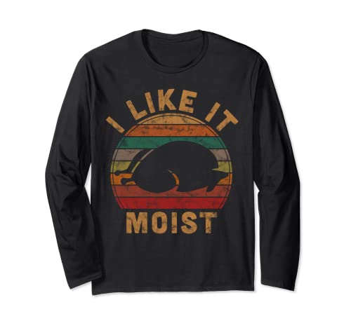 I Like It Moist Thanksgiving Pilgrim Costume Turkey Day Long Sleeve T-Shirt