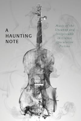 A Haunting Note: Music of the Uncanny and Inexplicable in Classic Speculative Fiction