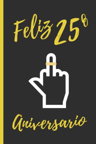 FELIZ 25º ANIVERSARIO: REGALO DIVERTIDO. CUADERNO DE NOTAS, DIARIO O AGENDA | Felicita a tu pareja vuestro 25 aniversario de bodas o relación sentimental de manera creativa y graciosa. Hombre o Mujer.