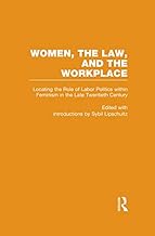 Locating the Role of Labor Politics within Feminism in the Late Twentieth Century: Women, the Law, and the Workplace (Controversies in Constitutional Law Book 3)