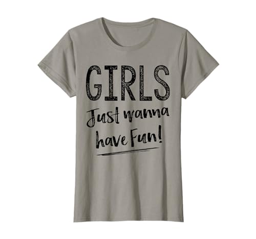Girls Just Wanna Have Fun! T-shirt T-Shirt