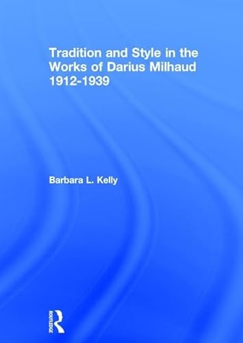Tradition and Style in the Works of Darius Milhaud 1912-1939