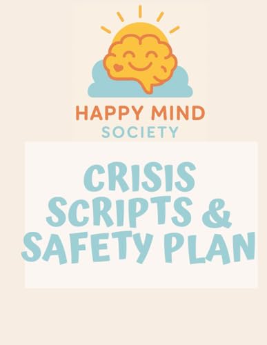 Crisis Scripts & Safety-Plan Pack: Grounding Tools, Ready-to-Use Scripts, and Practical Plans for Staying Safe in Overwhelming Moments (Happy Mind Society Workbooks)