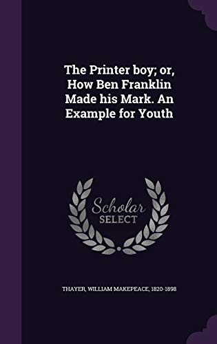 The Printer boy; or, How Ben Franklin Made his ... 1341576051 Book Cover