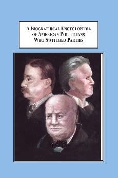 A Biographical Encyclopedia of American Politicians Who Switched Parties: A History of the Crises That Changed Loyalties book cover