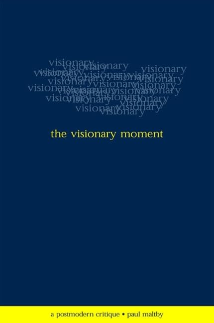 The Visionary Moment: A Postmodern Critique (Postmodern Culture)
