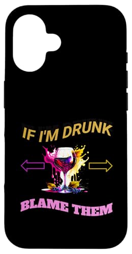 If I'm Drunk Blame Them Party Drinking Friends Party Lovers Custodia per iPhone 16