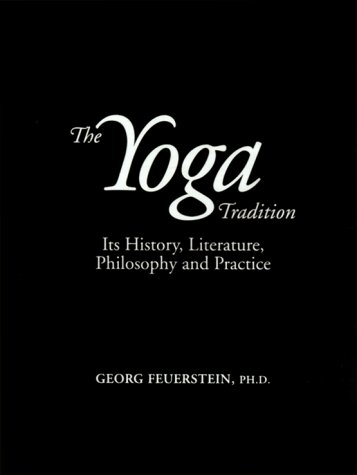 The Yoga Tradition: Its History, Literature, Philosophy and Practice The Yoga Tradition: Its History, Literature, Philosophy and Practice