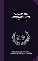 Boston Public Library, 1848-1998: Our 150th Anniversary 1342111486 Book Cover