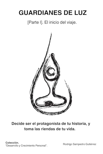 Guardianes de Luz: Decide ser el protagonista de tu historia y toma las riendas de tu vida