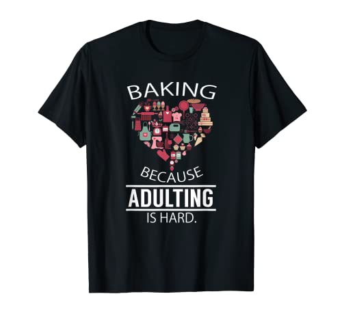 Cottura perché l'adulto è duro Maglietta Baking Lovers Shirt Maglietta