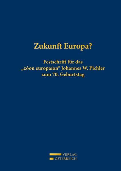 Zukunft Europa?: Festschrift für das "zóon europaíon" Johannes W. Pichler zum 70. Geburtstag