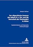 Der oligarchische Umsturz des Jahres 411 v. Chr. und die Herrschaft der Vierhundert in Athen: Quellenkritische und historische Untersuchungen (German Edition)