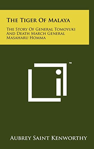 The Tiger Of Malaya: The Story Of General Tomoyuki And Death March General Masaharu Homma