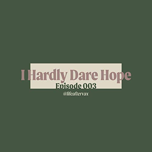Episode 003 - I Hardly Dare Hope