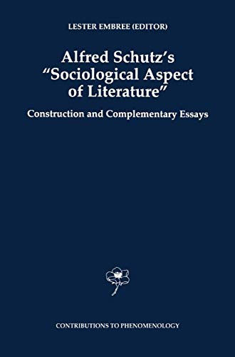 Alfred Schutz's Sociological Aspect of Literature: Construction and Complementary Essays (Contributions to Phenomenology, 31)