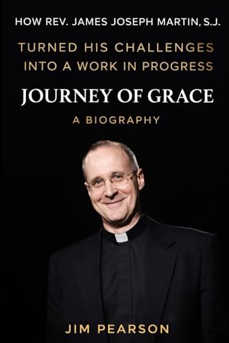 How Rev. James Joseph Martin, S.J. Turned His Challenges into a Work in Progress Journey of Grace: A Biography