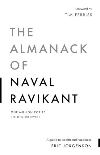 The Almanack of Naval Ravikant: A Guide to Wealth and Happiness