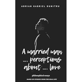 A MARRIED MAN &hellip; PERCEPTIONS ABOUT &hellip; LOVE Audiolibro Por Adrian Gabriel Dumitru arte de portada