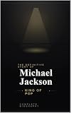 Michael Jackson: King of Pop (Complete Biography Book 1)