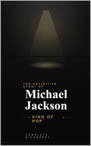 Michael Jackson: King of Pop (Complete Biography Book 1) (English Edition)