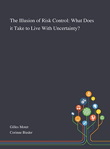 The Illusion of Risk Control: What Does It Take to Live With Uncertainty?