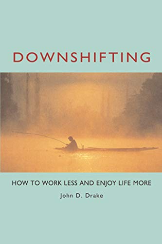 Downshifting: How to Work Less and Enjoy Life More