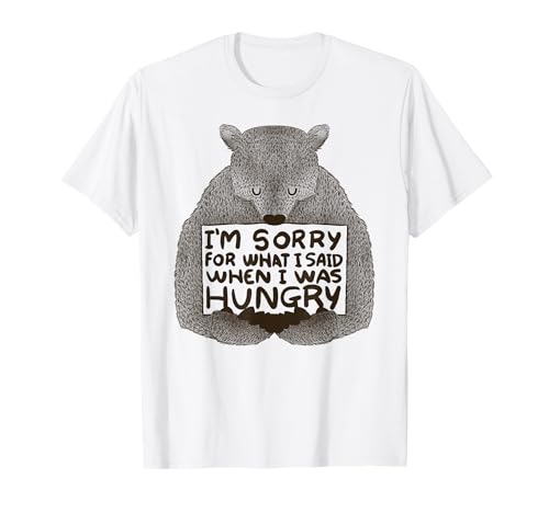 I'm Sorry For What I Said When I Was Hungry Lustiger Eater Bär T-Shirt