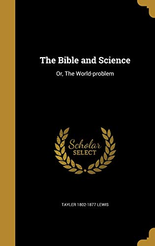 The Bible and Science: Or, The World-problem